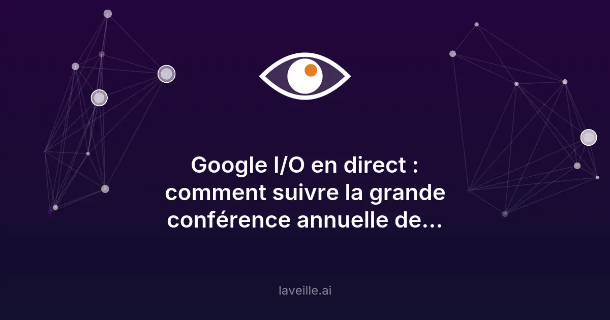 Google I/O 2026 : suivez les annonces en direct