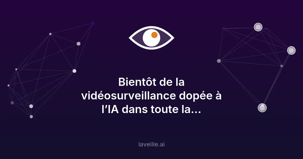 Vidéosurveillance par IA : la France vers une légalisation ?