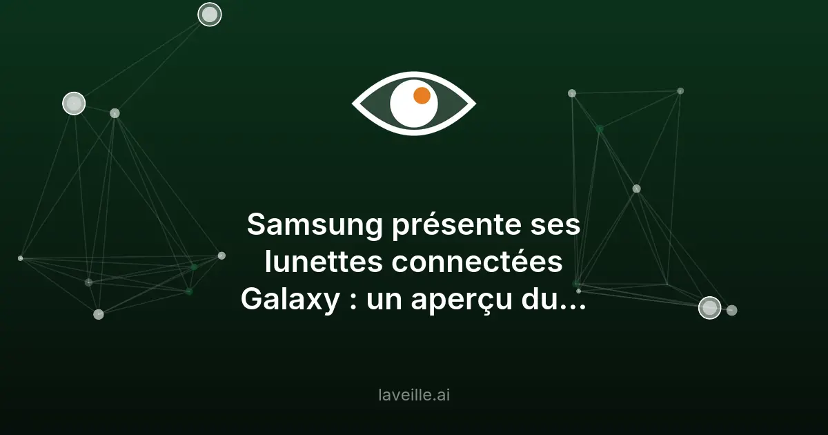 Samsung dévoile ses lunettes connectées Galaxy avec IA