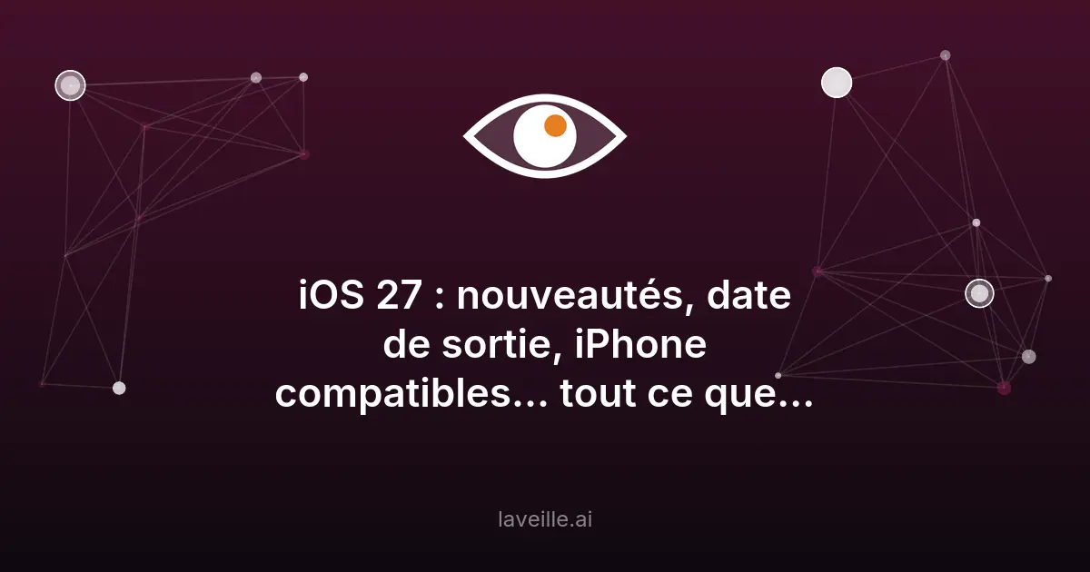 iOS 27 : nouveautés, date de sortie et Siri IA générative