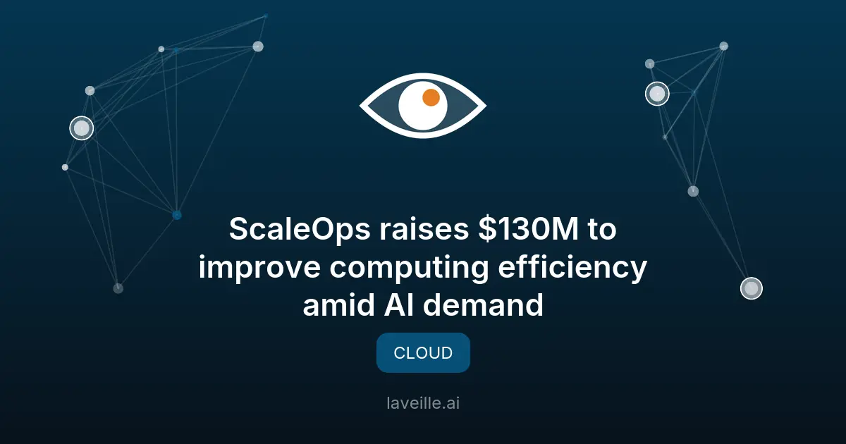 ScaleOps lève 130M$ pour optimiser le cloud face à l'IA