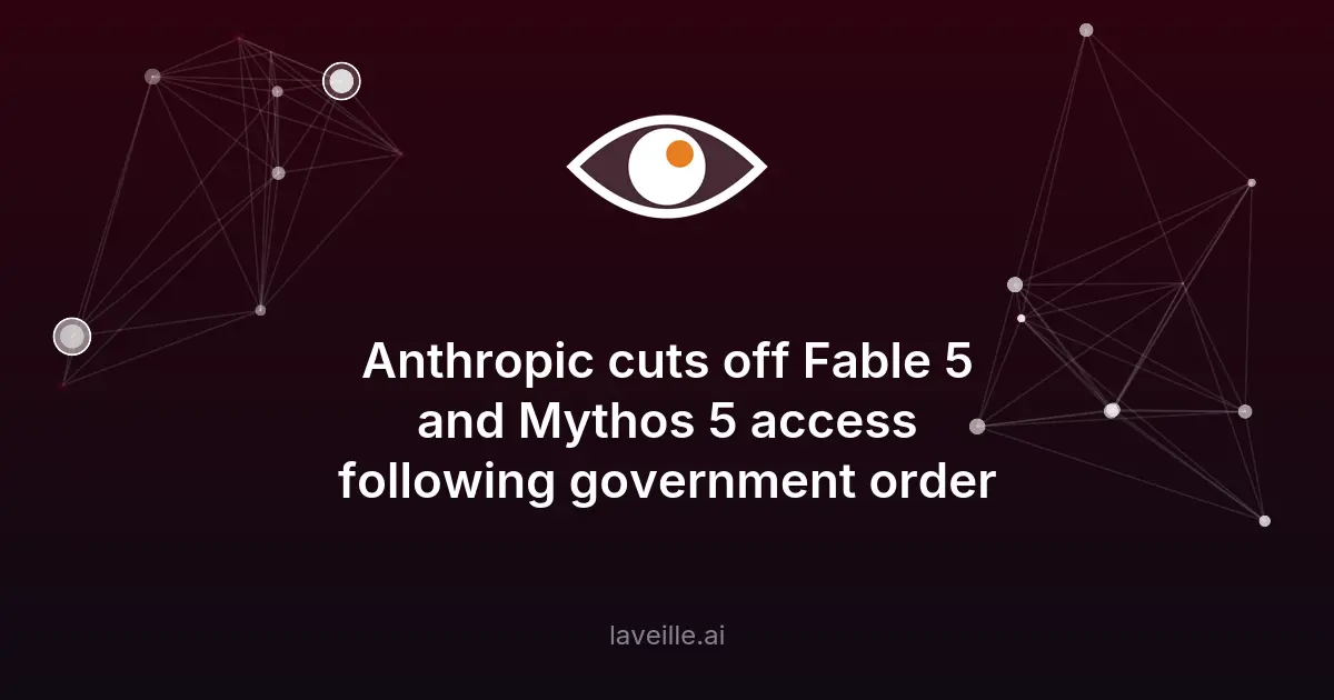 Anthropic bloque Fable 5 et Mythos 5 suite à un ordre gouvernemental