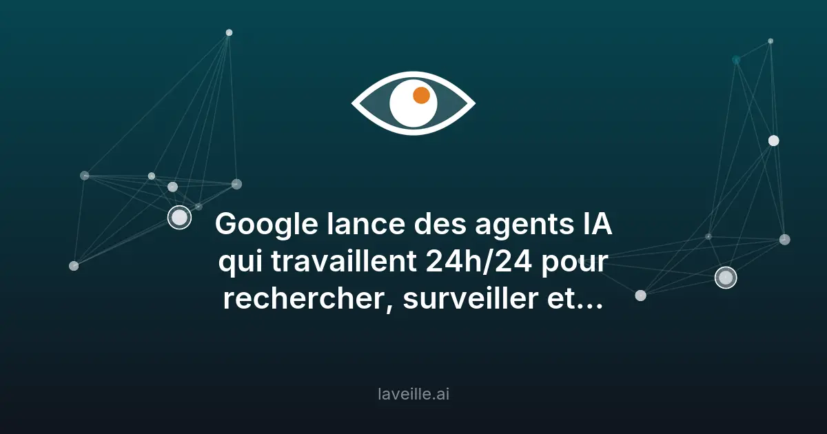 Google lance des agents IA 24h/24 pour la veille info