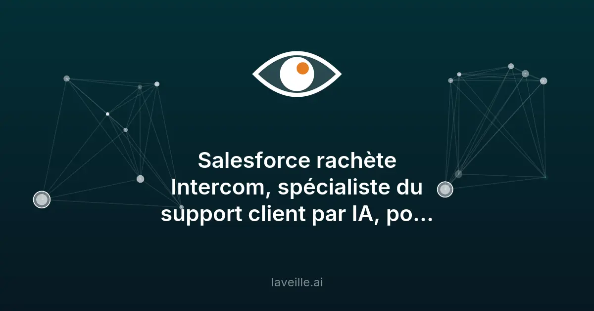 Salesforce acquiert Intercom pour 3,6 milliards de dollars