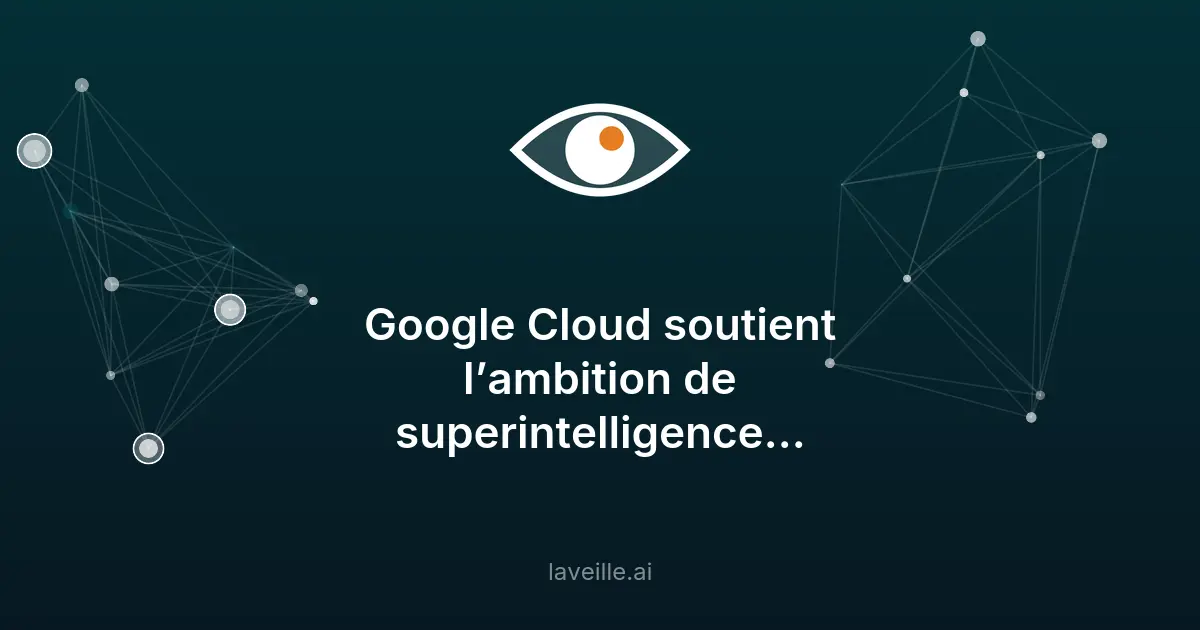 Superintelligence : Ineffable Intelligence et Google Cloud