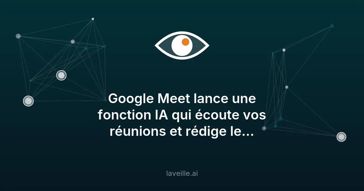 Google Meet lance l'IA pour comptes-rendus automatiques