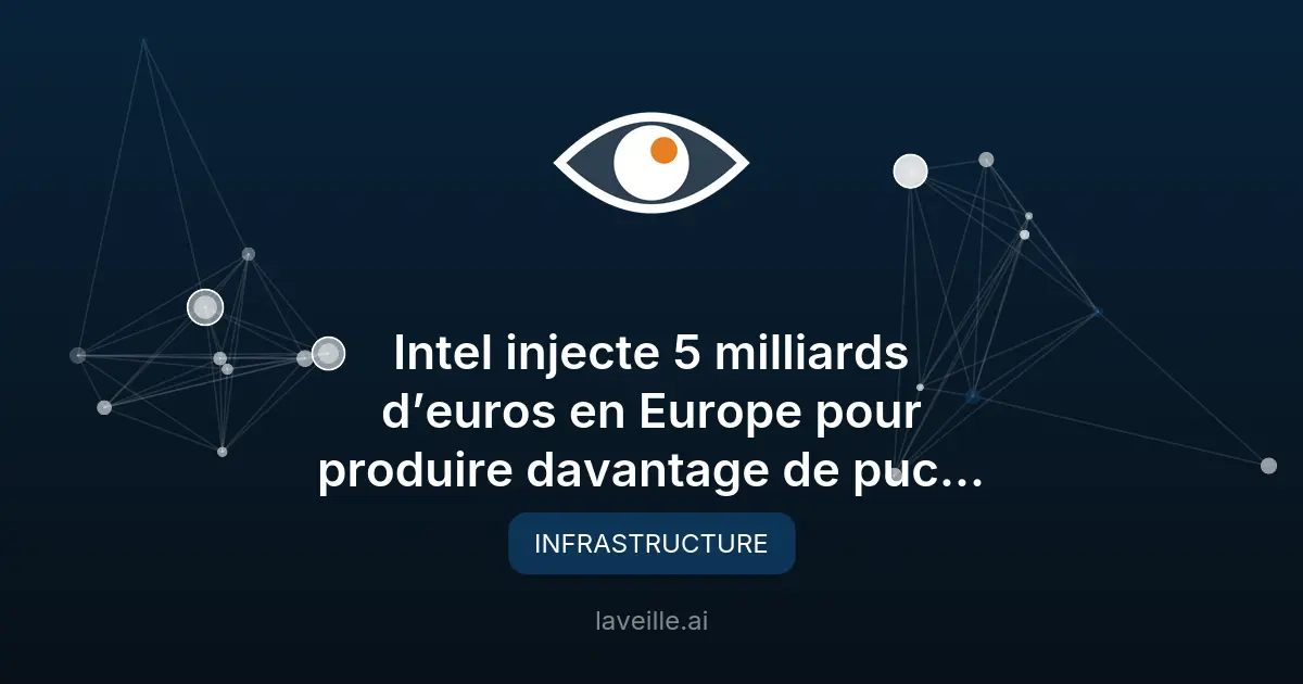 Intel investit 5 milliards d’euros en Europe pour les puces IA