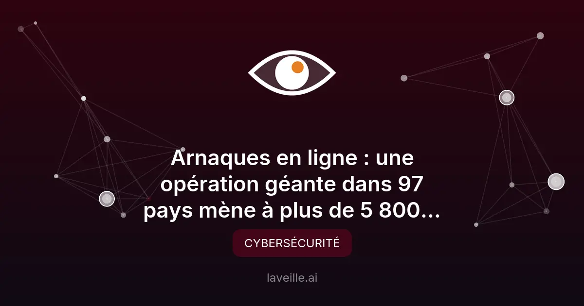 First Light 2026 : 5 800 arrestations dans une opération anti-arnaques