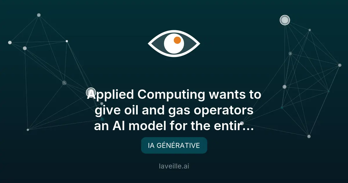 Applied Computing lève 20M$ pour son IA pétrolière Orbital