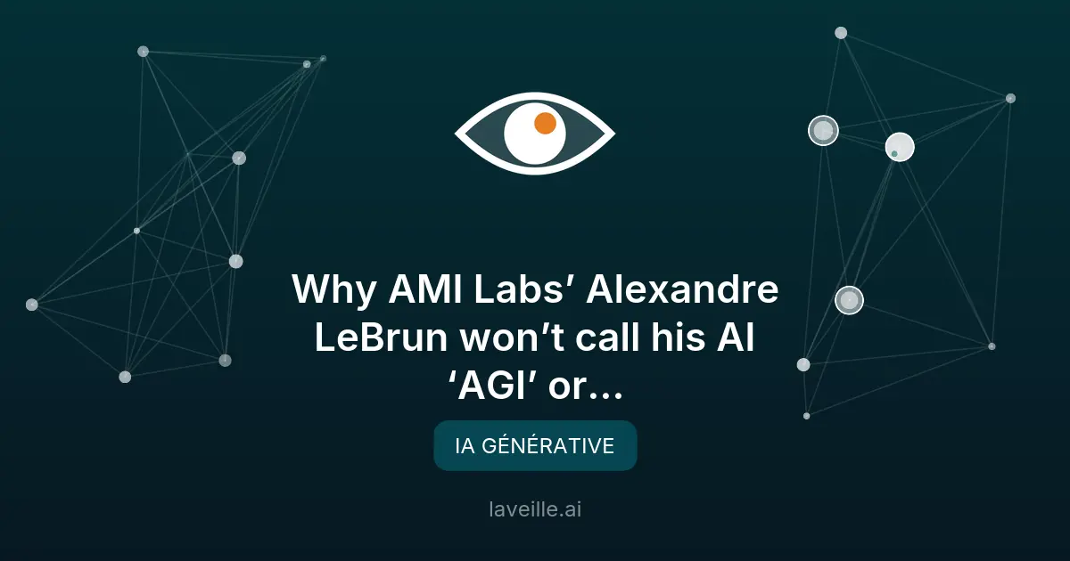 Alexandre LeBrun d'AMI Labs rejette les termes AGI et superintelligence