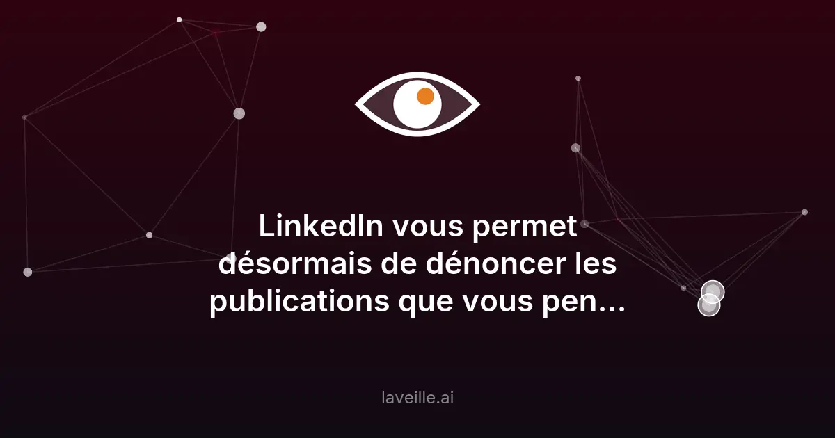 LinkedIn permet de signaler les publications générées par IA