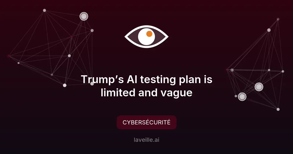 Cadre flou de Trump pour l'évaluation des risques cybers de l'IA