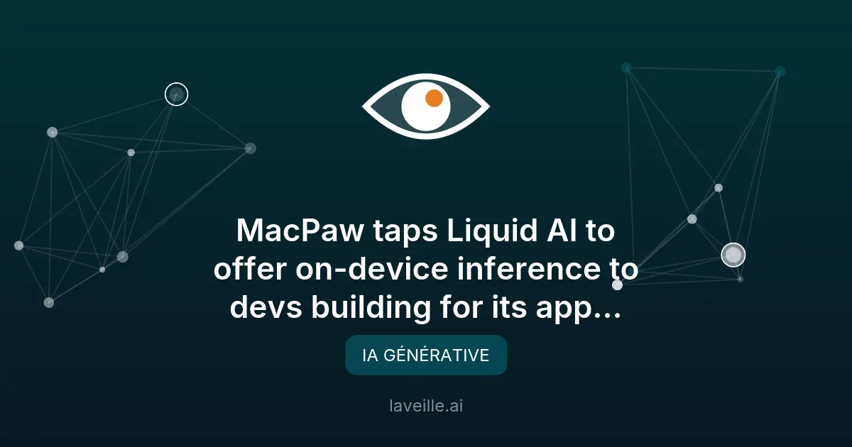 MacPaw et Liquid AI lancent des modèles IA locaux