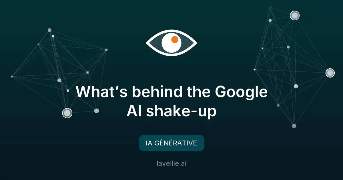 Réorganisation de l'équipe IA de Google : ce qu'il faut savoir