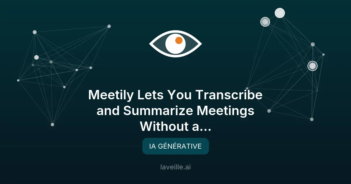 Meetily : Transcrire et résumer vos réunions gratuitement