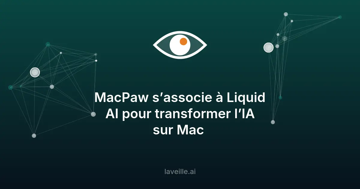 MacPaw et Liquid AI révolutionnent l'IA locale sur Mac