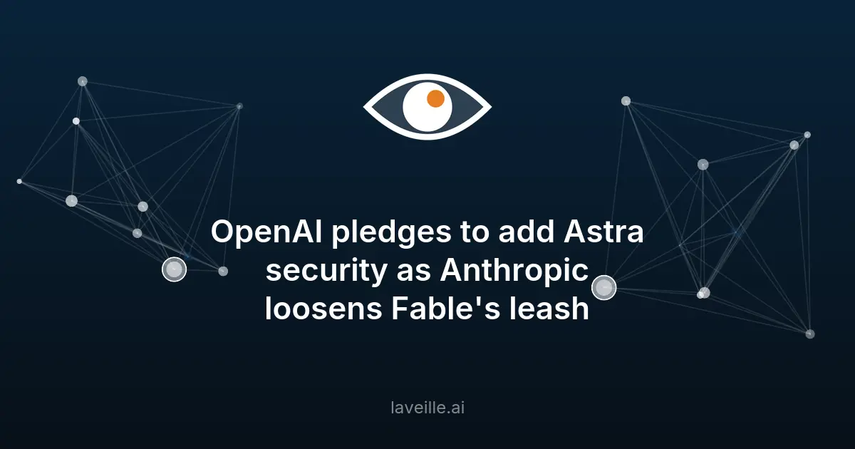 OpenAI pledges to add Astra security as Anthropic loosens Fable's leash