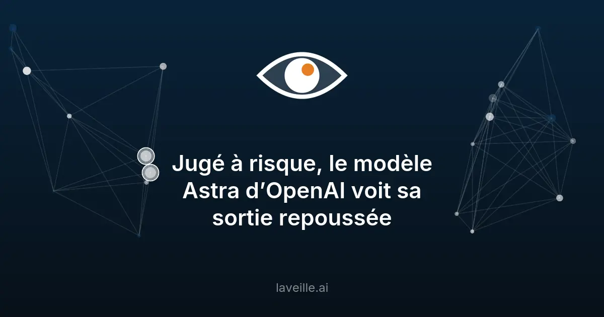 OpenAI repousse Astra en raison d'un risque cyber critique
