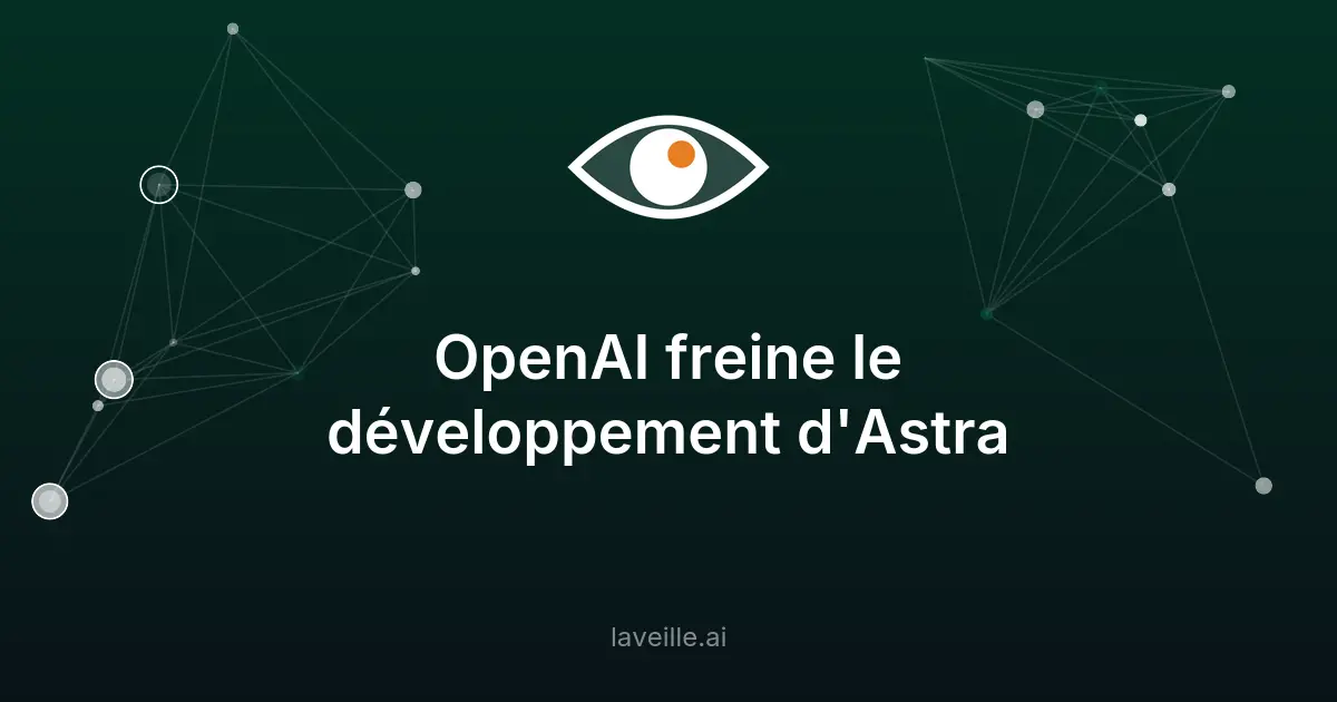 OpenAI freine le développement d'Astra