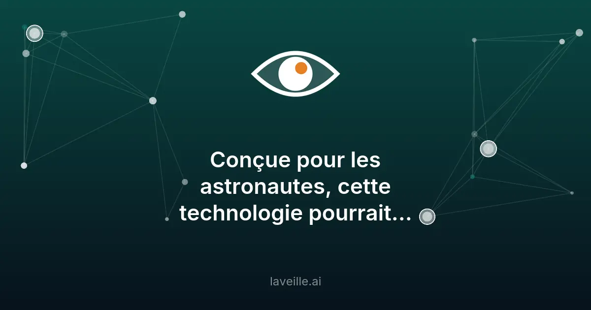 Une tech spatiale pour sauver la vue des astronautes