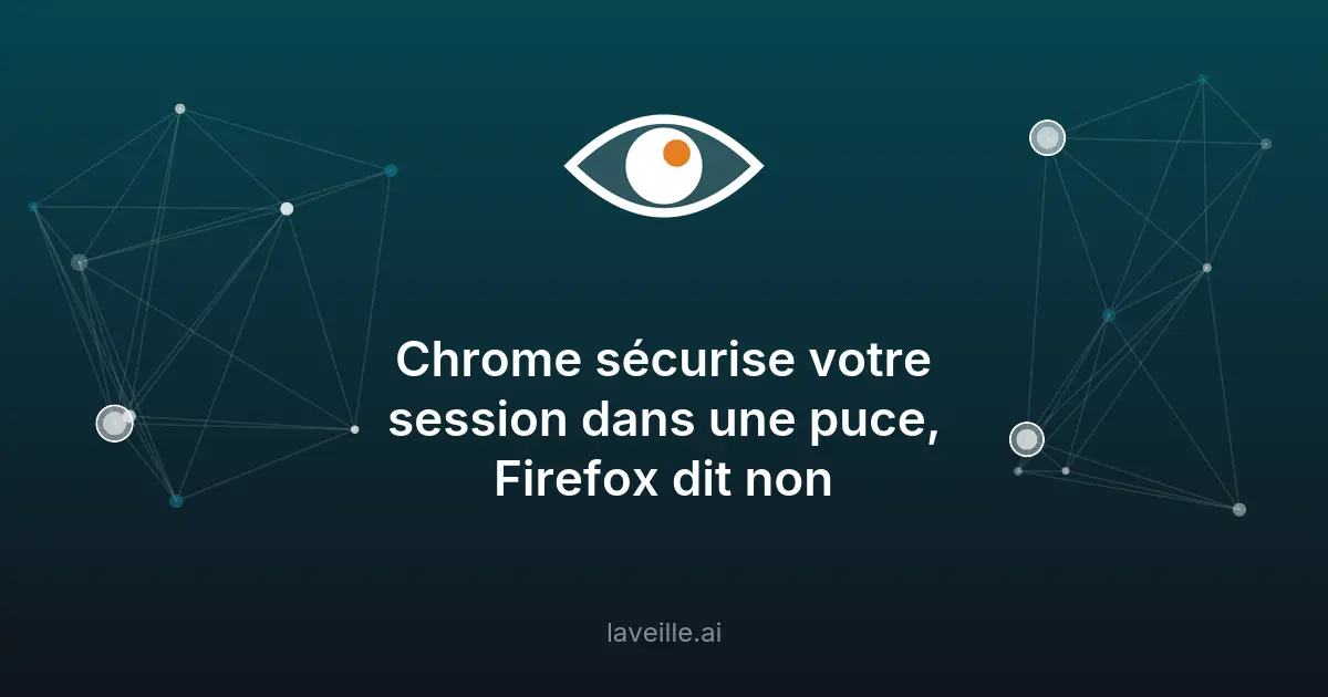 Chrome sécurise les sessions avec DBSC, Firefox refuse