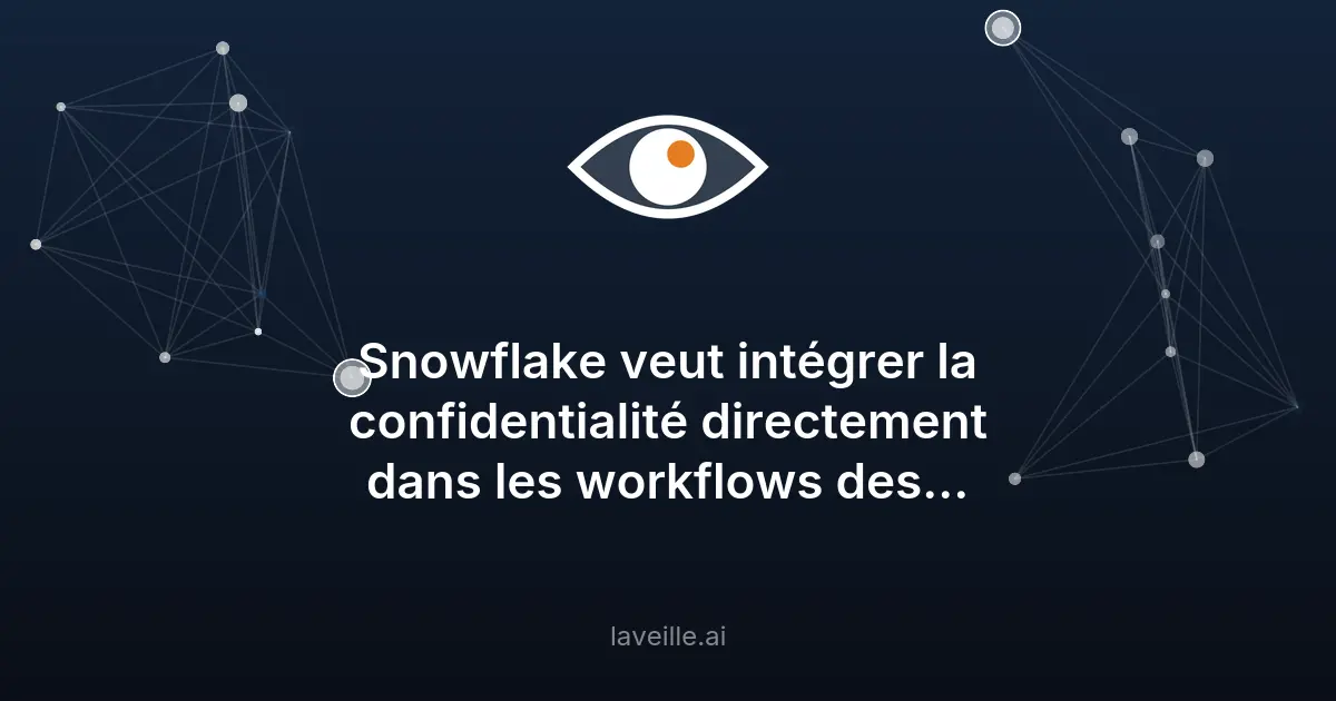 Snowflake révolutionne la confidentialité des données dans les workflows IA